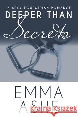 Deeper Than Secrets: A Curvy Assistant and Bad Boy Billionaire Contemporary Romance Emma Ashe 9780999869918