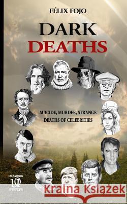 Dark Deaths: A Look at the Death of Celebrities F. Fojo 9780999870730 Unos&otrosediciones