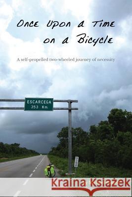 Once Upon a Time on a Bicycle: A self-propelled two-wheeled journey of necessity Russell, Michael 9780999873007