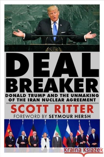 Dealbreaker: Donald Trump and the Unmaking of the Iran Nuclear Deal Scott Ritter Seymour Hersh 9780999874752 Clarity Press