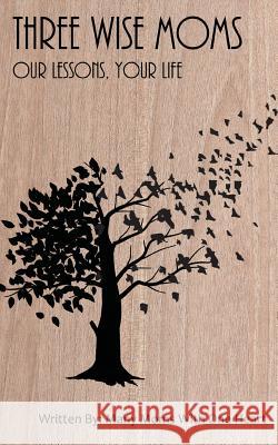 Three Wise Moms: Our Lessons, Your Life Connie Cooper Shepherd 9780999875506 Cooper Consulting