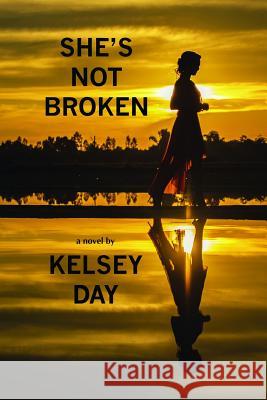 She's Not Broken Kelsey Day 9780999878002