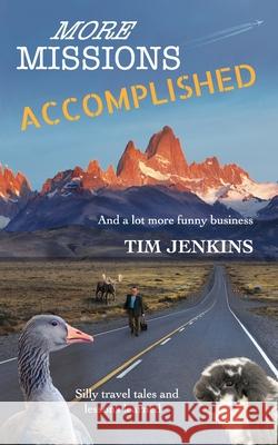 More Missions Accomplished: And a lot more funny business Tim Jenkins 9780999881538 978-0-9998815-3-8