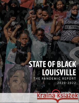 2022 State of Black Louisville: The Pandemic Report Asha French Lyndon E. Pryor Sadiqa N. Reynolds 9780999883129 Louisville Urban League