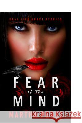 Fear of the Mind: Real Life Short Stories Martha Perez 9780999884379 Martha Perez