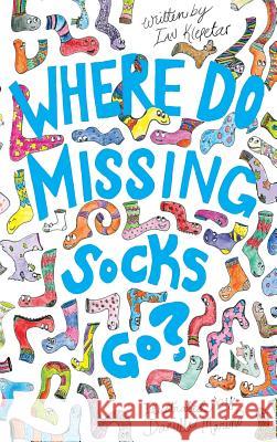 Where Do Missing Socks Go? Ian Klepetar Danielle Marino 9780999886502 Not Avail