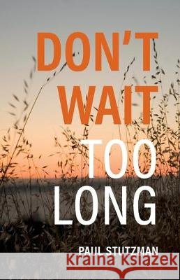 Don't Wait Too Long Paul Stutzman 9780999887431