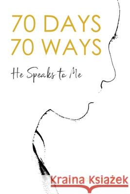 70 Days, 70 Ways: He Speaks to Me Bianca Chandler 9780999890158 Bmctalks Press
