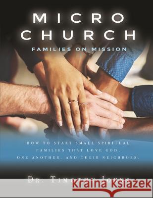 Micro Church Families on Mission Dr Timothy Johns 9780999890905