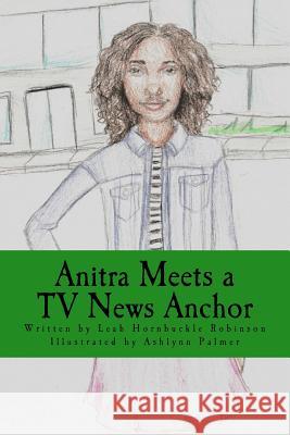 Anitra Meets a TV News Anchor Leah Hornbuckle Robinson 9780999892305