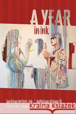 A Year In Ink, Volume 18 Vera Sanchez W. A. Fulkerson 9780999892589 San Diego Writers, Ink