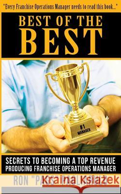 Best of the Best: Secrets to Becoming a Top Revenue Producing Franchise Operations Manager Ron Pagliarulo 9780999895900 Gbn Publishing