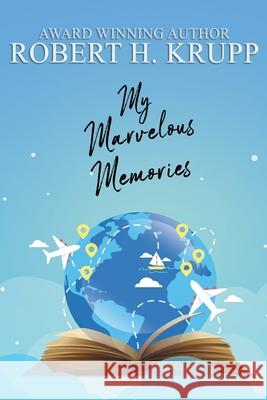My Marvelous Memories Robert Krupp, Kristina Edstrom 9780999899366