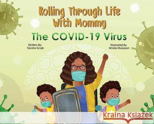Rolling Through Life With Mommy: The Covid 19 Virus Talisha Grzyb Winda Mulyasari 9780999901311 Talisha Grzyb