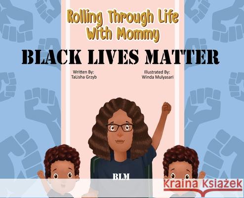 Rolling Through Life With Mommy: Black Lives Matter Talisha Grzyb 9780999901328 Talisha Grzyb