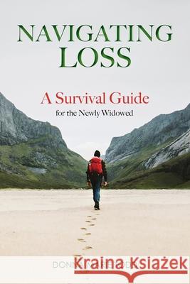 Navigating Loss: A Survival Guide for the Newly Widowed Donna Marie Todd 9780999901601 Widows Tale