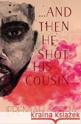 And Then He Shot His Cousin Jeremiah Cobra 9780999904312 Obsidian Ink Publishings