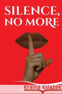 Silence, No More Liz Moore Christina Berard 9780999906606