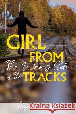 Girl from the Wrong Side of the Tracks Christina Berard Jerrell Grimes Alyce Weeden 9780999906668