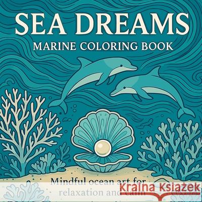 Sea Dreams - Marine Coloring Book Chris Martin 9781002799925 Chris Martin