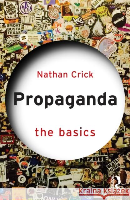 Propaganda: The Basics Nathan (Texas A&M University, USA.) Crick 9781003863236 