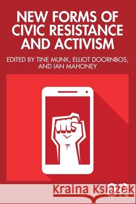 New Forms of Civic Resistance and Activism Tine Munk Elliot Doornbos Ian Mahoney 9781003863649
