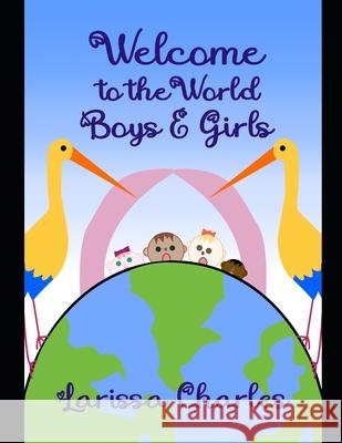 Welcome to the World Boys and Girls! Joleene Naylor Larissa Charles 9781005220280