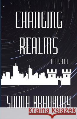 Changing Realms: A Novella Shona Bradbury 9781005444877