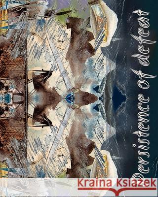 Persistence of Defeat Leandro Stavorengo Ahmad Hijazi 9781005451608