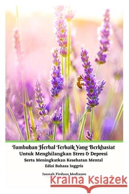 Tumbuhan Herbal Terbaik Yang Berkhasiat Untuk Menghilangkan Stres Dan Depresi Serta Meningkatkan Kesehatan Mental Edisi Bahasa Inggris Jannah Firdaus Mediapro 9781005487904 Jannah Firdaus Mediapro Studio