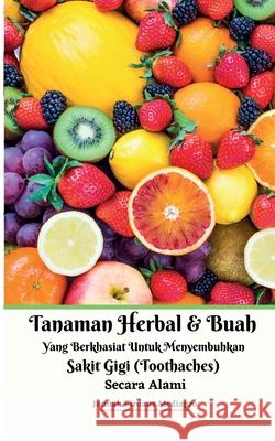 Tanaman Herbal Dan Buah Yang Berkhasiat Untuk Menyembuhkan Sakit Gigi (Toothaches) Secara Alami Mediapro Jannah Firdaus Mediapro 9781005609337 Jannah Firdaus Multimedia Publishing