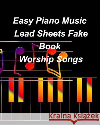 Easy Piano Music Lead Sheets Fake Book Worship Songs: Praise Worship Piano Lead Sheets Fake Book Taylor, Mary 9781006004643