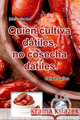 Quien cultiva dátiles, no cosecha dátiles. - Celso Salles - 2da edición: Colección Africa Salles, Celso 9781006005022 Blurb