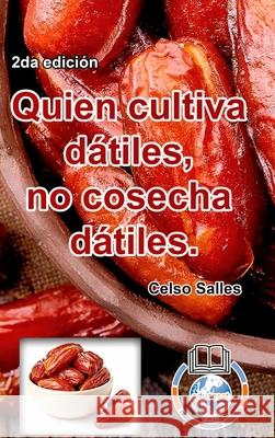 Quien cultiva dátiles, no cosecha dátiles. - Celso Salles - 2da edición: Colección Africa Salles, Celso 9781006005039 Blurb