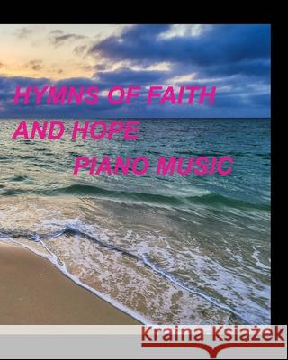 Hymns of faith and hope piano music: Piano Worship Lyrics Praise Easy Church Sing Songs Taylor, Mary 9781006005206