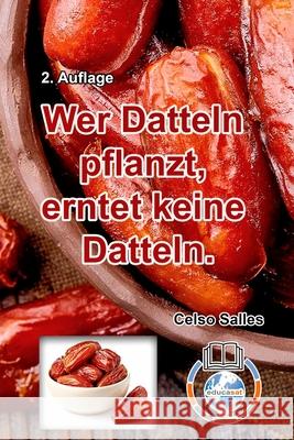 Wer Datteln pflanzt, erntet keine Datteln - Celso Salles - 2. Auflage: Sammlung-Afrika Salles, Celso 9781006005404 Blurb