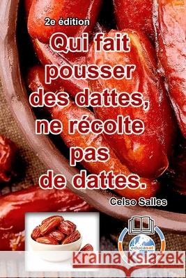 Qui fait pousser des dattes, ne récolte pas de dattes. - Celso Salles - 2e édition: Collection Afrique Salles, Celso 9781006006128