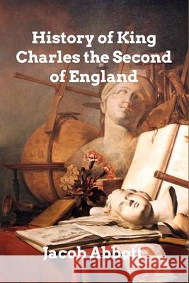 History of King Charles II of England Jacob Abbott 9781006008771 Blurb