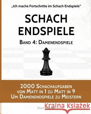 Schach Endspiele, Band 4: Damenendspiele Alan Viktor 9781006011535