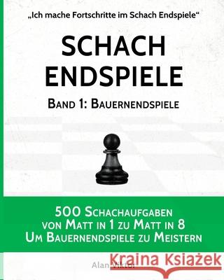 Schach Endspiele, Band 1: Bauernendspiele Alan Viktor 9781006011870