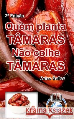 QUEM PLANTA TÂMARAS, NÃO COLHE TÂMARAS - Celso Salles - 2a Edição: Coleção África Salles, Celso 9781006012280 Blurb