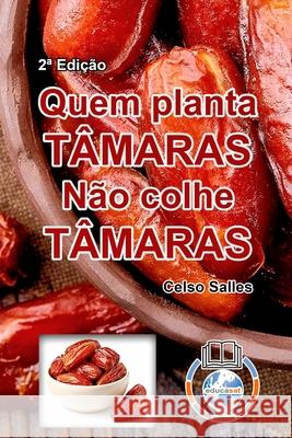 QUEM PLANTA TÂMARAS, NÃO COLHE TÂMARAS - Celso Salles - 2a Edição: Coleção África Salles, Celso 9781006012297 Blurb