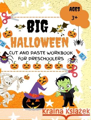 Halloween Cut and Paste Workbook for Preschoolers: A Fun Halloween Scissor Skills Activity Book for Kids, Toddlers Jones, Sadie 9781006012372 Blurb