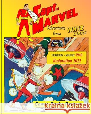 Captain Marvel from Whiz Comics - February/August 1940: 1940 - Restoration 2022 Restore, Comic Books 9781006016691