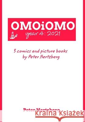 OMOiOMO Year 4: the collection of the comics and picture books made by Peter Hertzberg in 2021 Hertzberg, Peter 9781006024467