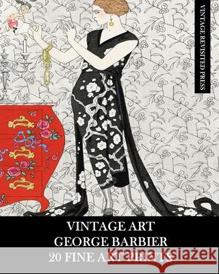 Vintage Art: George Barbier: 20 Fine Art Prints: Fashion Ephemera for Framing, Decoupage, Collage and Scrapbooks Vintage Revisited Press 9781006024481 Blurb