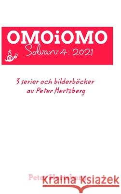 OMOiOMO Solvarv 4: samlingen av serier och illustrerade sagor gjorda av Peter Hertzberg under 2021 Hertzberg, Peter 9781006025433 Blurb