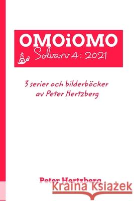 OMOiOMO Solvarv 4: samlingen av serier och illustrerade sagor gjorda av Peter Hertzberg under 2021 Hertzberg, Peter 9781006025440 Blurb