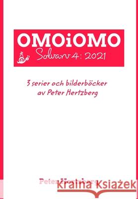 OMOiOMO Solvarv 4: samlingen av serier och illustrerade sagor gjorda av Peter Hertzberg under 2021 Hertzberg, Peter 9781006025457 Blurb