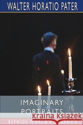 Imaginary Portraits (Esprios Classics) Walter Horatio Pater 9781006034343 Blurb